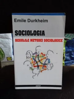 SOCIOLOGIA. REGULILE METODEI SOCIOLOGICE  - EMILE DURKHEIM