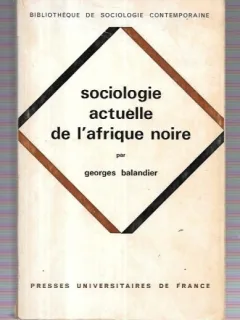 SOCIOLOGIE ACTUELLE DE L'AFRIQUE NOIRE - GEORGES BALANDIER  (CARTE IN LIMBA FRANCEZA)