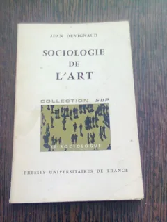 SOCIOLOGIE DE L'ART - JEAN DUVIGNAUD  (CARTE IN LIMBA FRANCEZA)