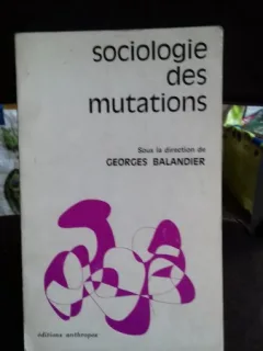 SOCIOLOGIE DES MUTATIONS - GEORGES BALANDIER