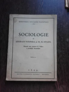 SOCIOLOGIE, MANUAL UNIC PENTRU CLS. VIII-A A SCOALELOR SECUNDARE - SERBAN VOINEA, H.H. STAHL