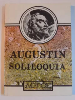 SOLILOQUIA. VORBIRI INSINGURATE SI SERMONES. PREDICI DE AURELIUS AUGUSTINUS 1992