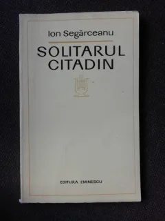 SOLITARUL CITADIN - ION SEGARCEANU  (CU DEDICATIA AUTORULUI PENTRU POETUL VASILE ZAMFIR)