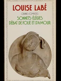 SONNETS-ELEGIES DEBAT DE FOLIE ET D'AMOUR - LOUISE LABE  (CARTE IN LIMBA FRANCEZA)
