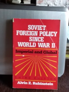 SOVIET FOREIGN POLICY SINCE WORLD WAR II - ALVIN Z. RUBINSTEIN (POLITICA EXTERNA SOVIETICA DE LA AL DOILEA RAZBOI MONDIAL)