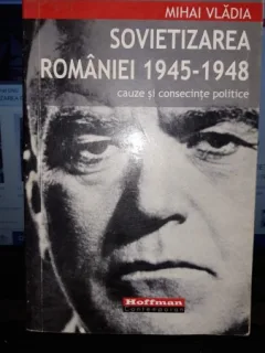 Sovietizarea Romaniei 1945-1948 - Mihai Vladia