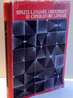 SPATII LINIARE ORDONATE SI OPERATORI LINIARI DE ROMULUS CRISTESCU