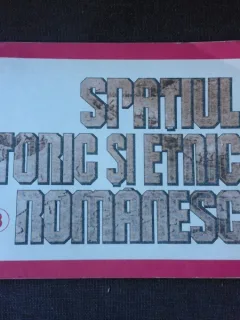 SPATIUL ISTORIC SI ETNIC ROMANESC, VOL.III, SPATIUL ETNIC ROMANESC