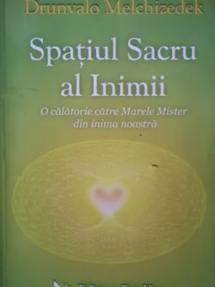 SPATIUL SACRU AL INIMII - DRUNVALO MELCHIZEDEK