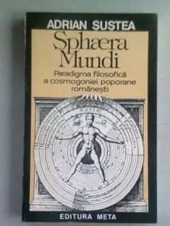 SPHAERA MINDI. PARADIGMA FILOSOFICA A COSMOGONIEI POPORANE ROMANESTI - ADRIAN SUSTEA