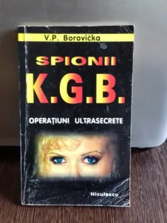 SPIONII KGB. OPERATIUNI ULTRASECRETE - V.P. BOROVICKA