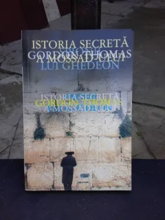 SPIONII LUI GHEDEON, ISTORIA SECRETA A MOSSADULUI - GORDON THOMAS