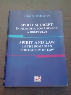 SPIRIT SI DREPT IN FILOSOFIA ROMANEASCA A DREPTULUI - GRIGORE STOLOJESCU