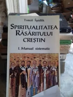 SPIRITUALITATEA RASARITULUI CRESTIN. MANUAL SISTEMATIC - TOMAS SPIDLIK   VOL.1