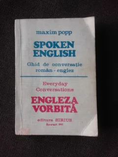 SPOKEN ENGLISH, ENGLEZA VORBITA, GHID DE CONVERSATIE ROMAN ENGLEZ - MAXIM POPP