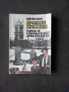 SPOKEN ENGLISH, MANUAL DE CONVERSATIE IN LIMBA ENGLEZA - DAN DUTESCU  VOL.II