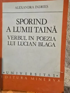 Sporind a lumii taina. Verbul in poezia lui Lucian Blaga - Alexandra Indries