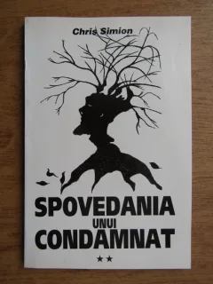 SPOVEDANIA UNUI CONDAMNAT - CHRIS SIMION