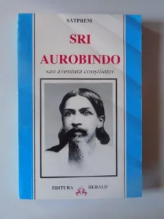 SRI AUROBINDO SAU AVENTURA CONSTIINTEI DE SATPREM
