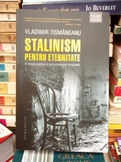 STALINISM PENTRU ETERNITATE , VLADIMIR TISMANEANU