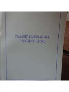 STAPANITI CALCULATORUL IN DOAR DOUA ORE