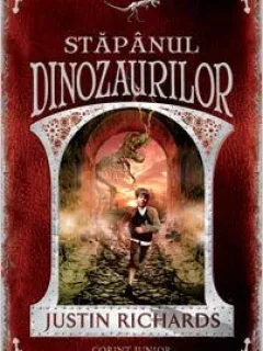 STAPANUL DINOZAURILOR - JUSTIN RICHARDS