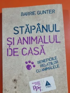 Stapanul si animalul de casa. Bneficiile relatiilor cu animalele - Barrie Gunter