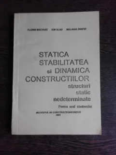 STATICA, STABILITATAEA SI DINAMICA CONSTRUCTIILOR, STRUCTURI STATIC NEDETERMINATE - FLORIN MACAVEI  (CU DEDICATIE)