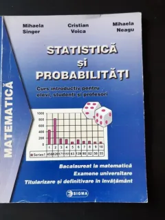 STATISTICA SI PROBABILITATI, CURS INTRODUCTIV PENTRU ELEVI, STUDENTI SI PROFESORI - MIHAELA SINGER