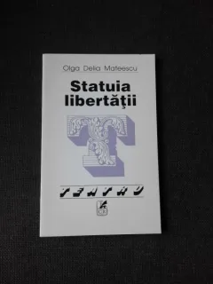 STATUIA LIBERTATII - OLGA DELIA MATEESCU  (TEATRU, CARTE CU DEDICATIE)