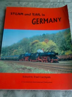 STEAM AND RAIL IN GERMANY - PAUL CATCHPOLE  (TRANSPORT FEROVIAR IN GERMANIA, TEXT IN LIMBA GERMANA)