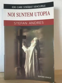 Stefan Andres - Noi Suntem Utopia