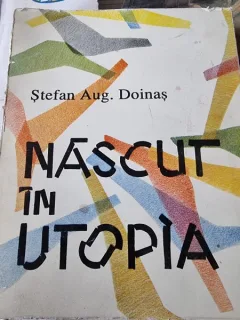 Stefan Aug. Doinas - Nascut in Utopia (cu dedicatie de la autor)