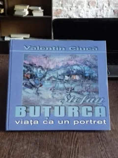 STEFAN BUTURCA. VIATA CA UN PORTRET - VALENTIN CIUCA ALBUM