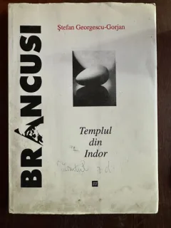 Stefan Georgescu Gorjan - Constantin Brancusi. Templul din Indor