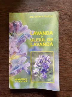 Stefan Manea Lavanda si uleiul de lavanda