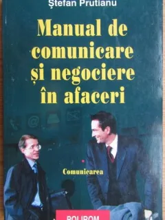 Stefan Prutianu - Manual de Comunicare si Negociere in Afaceri. Comunicarea. Vol 1