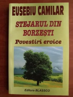 STEJARUL DIN BORZESTI, POVESTIRI EROICE - EUSEBIU CAMILAR