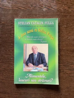 Stelian Catalin Fulga - A doua sansa cu Stelian Fulga. Alimentele, leacuri sau otravuri?