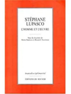 STEPHANE LUPASCO. L'HOMME ET L'OEUVRE - HORIA BADESCU  (CARTE IN LIMBA FRANCEZA)