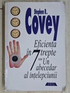 Stephen R. Covey - Eficienta in 7 trepte