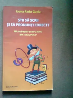 Stii sa scrii si sa pronunti corect? - Ioana Radu Guciu