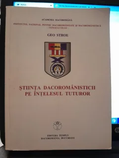 Stiinta dacoromanisticii pe intelesul tuturor - Geo Stroe
