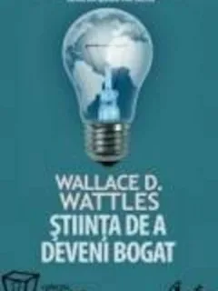 STIINTA DE A DEVENI BOGAT - WALLACE D. WATTLES