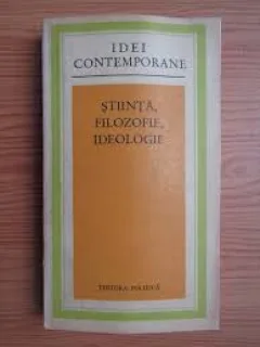 Stiinta, filozofie, ideologie. Culegere de studii