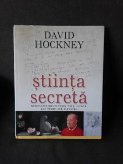 STIINTA SECRETA, REDESCOPERIND TEHNICILE UITATE ALE VECHILOR MAESTRI - DAVID HOCKNEY