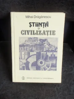 STIINTA SI CIVILIZATIE - MIHAI DRAGANESCU
