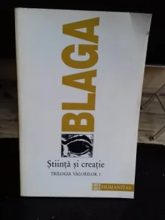 STIINTA SI CREATIE. TRILOGIA VALORILOR I - BLAGA
