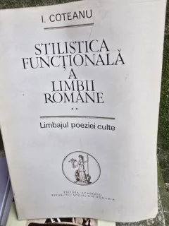 Stilistica functionala a limbii romane. Vol.2 Limbajul poeziei culte - I. Coteanu
