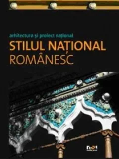 STILUL NATIONAL ROMANESC. ARHITECTURA SI PROIECT NATIONAL - ASA STEFANUT
